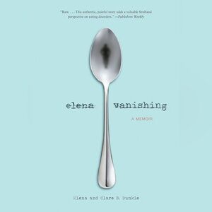 Elena Vanishing Memoir by Elena and Clare B. Dunkle, Hardcover